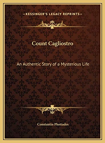 Count Cagliostro: An Authentic Story of a Mysterious Life