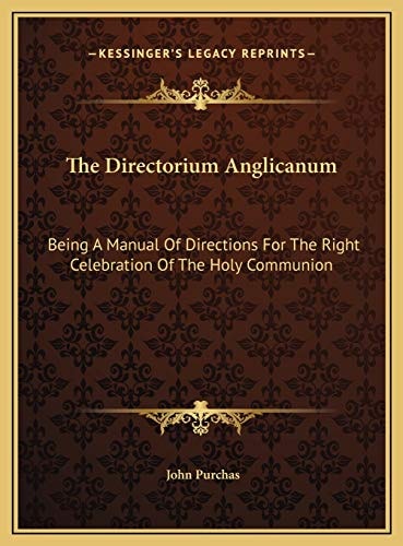 The Directorium Anglicanum: Being A Manual Of Directions For The Right Celebration Of The Holy Communion