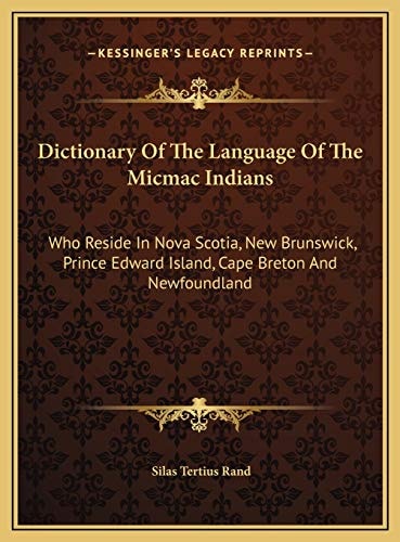 Dictionary Of The Language Of The Micmac Indians: Who Reside In Nova Scotia, New Brunswick, Prince Edward Island, Cape Breton And Newfoundland