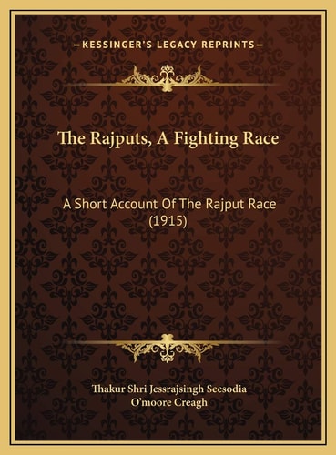 The Rajputs, A Fighting Race: A Short Account Of The Rajput Race (1915)