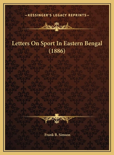 Letters On Sport In Eastern Bengal (1886)