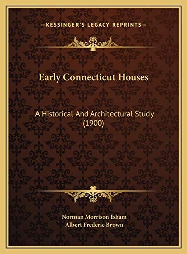 Early Connecticut Houses: A Historical And Architectural Study (1900)