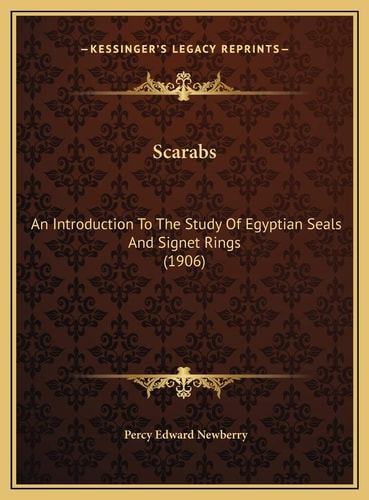 Scarabs: An Introduction To The Study Of Egyptian Seals And Signet Rings (1906)
