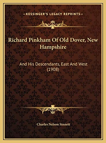 Richard Pinkham Of Old Dover, New Hampshire: And His Descendants, East And West (1908)
