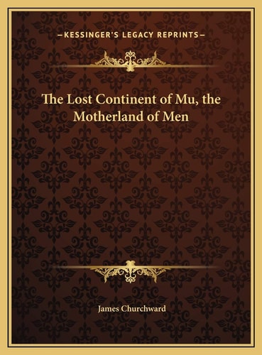 The Lost Continent of Mu, the Motherland of Men