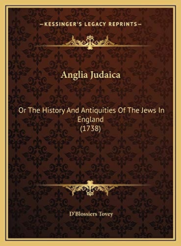 Anglia Judaica: Or The History And Antiquities Of The Jews In England (1738)