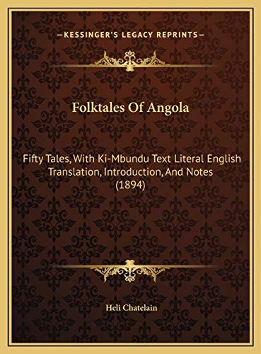 Folktales Of Angola: Fifty Tales, With Ki-Mbundu Text Literal English Translation, Introduction, And Notes (1894)