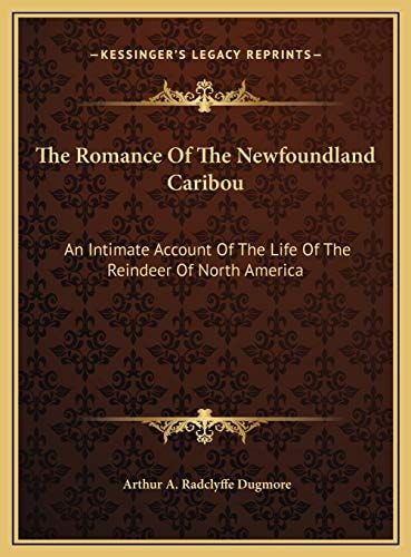 The Romance Of The Newfoundland Caribou: An Intimate Account Of The Life Of The Reindeer Of North America