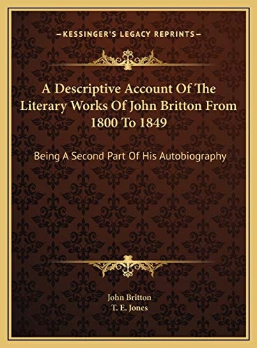 A Descriptive Account Of The Literary Works Of John Britton From 1800 To 1849: Being A Second Part Of His Autobiography