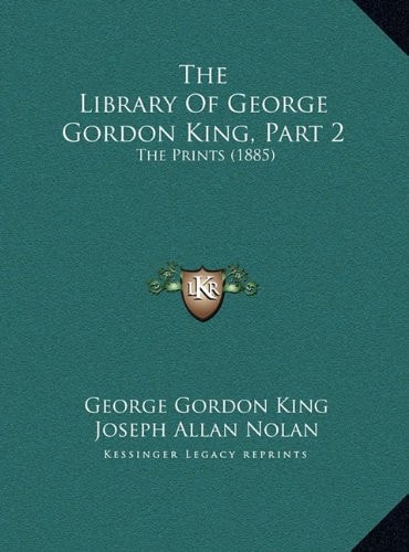 The Library Of George Gordon King, Part 2: The Prints (1885)