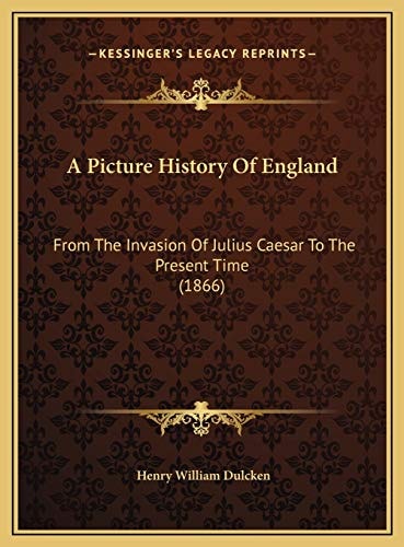 A Picture History Of England: From The Invasion Of Julius Caesar To The Present Time (1866)