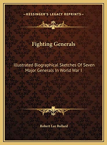 Fighting Generals: Illustrated Biographical Sketches Of Seven Major Generals In World War I