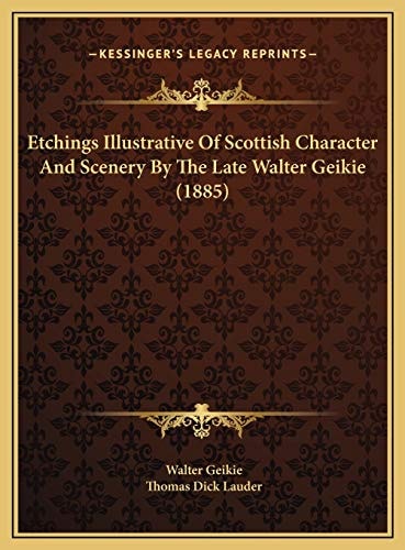 Etchings Illustrative Of Scottish Character And Scenery By The Late Walter Geikie (1885)