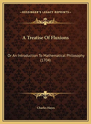 A Treatise Of Fluxions: Or An Introduction To Mathematical Philosophy (1704)