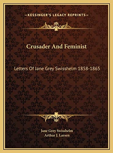Crusader And Feminist: Letters Of Jane Grey Swisshelm 1858-1865