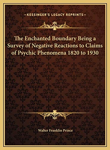 The Enchanted Boundary Being a Survey of Negative Reactions to Claims of Psychic Phenomena 1820 to 1930