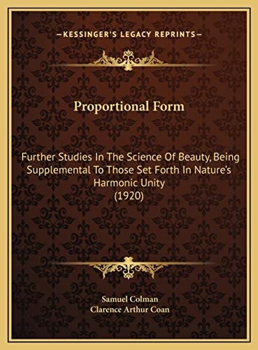 Proportional Form: Further Studies In The Science Of Beauty, Being Supplemental To Those Set Forth In Nature's Harmonic Unity (1920)