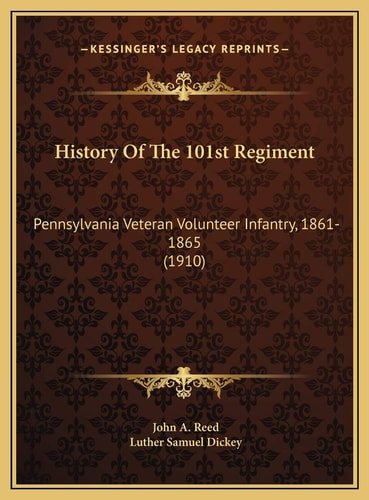 History Of The 101st Regiment: Pennsylvania Veteran Volunteer Infantry, 1861-1865 (1910)
