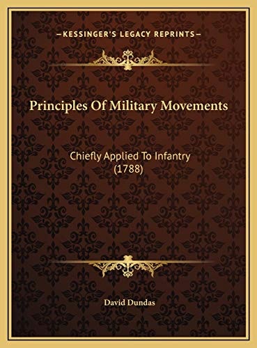 Principles Of Military Movements: Chiefly Applied To Infantry (1788)