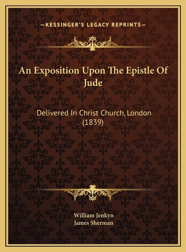 An Exposition Upon The Epistle Of Jude: Delivered In Christ Church, London (1839)