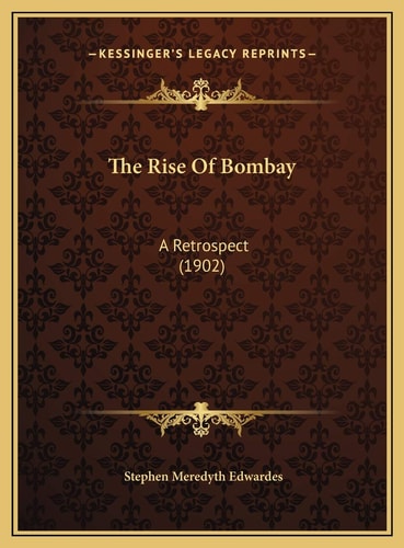 The Rise Of Bombay: A Retrospect (1902)