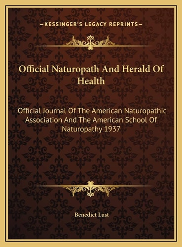Official Naturopath And Herald Of Health: Official Journal Of The American Naturopathic Association And The American School Of Naturopathy 1937