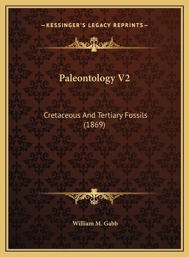 Paleontology V2: Cretaceous And Tertiary Fossils (1869)