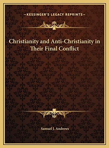 Christianity and Anti-Christianity in Their Final Conflict
