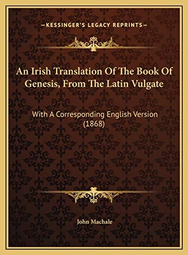 An Irish Translation Of The Book Of Genesis, From The Latin Vulgate: With A Corresponding English Version (1868)
