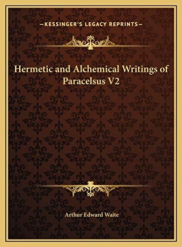 Hermetic and Alchemical Writings of Paracelsus V2