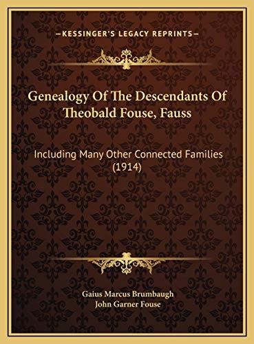 Genealogy Of The Descendants Of Theobald Fouse, Fauss: Including Many Other Connected Families (1914)