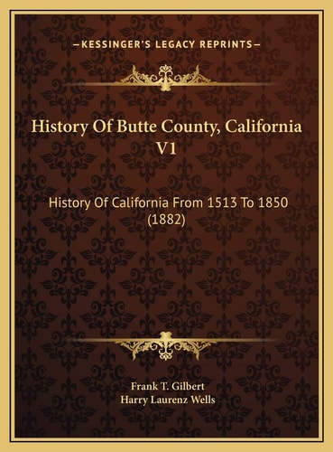 History Of Butte County, California V1: History Of California From 1513 To 1850 (1882)