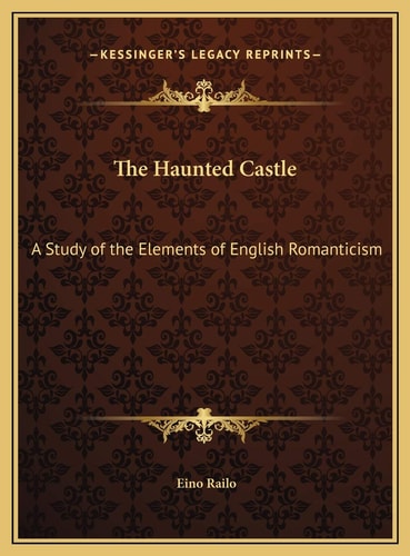 The Haunted Castle: A Study of the Elements of English Romanticism