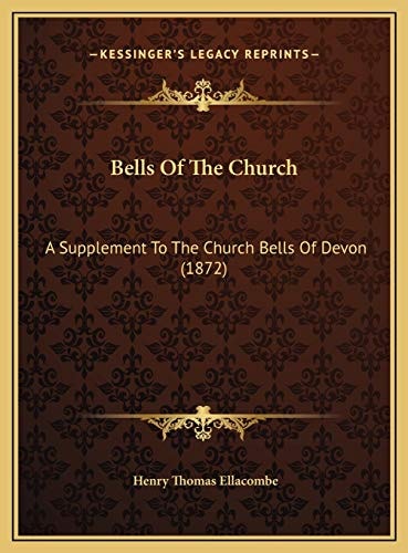 Bells Of The Church: A Supplement To The Church Bells Of Devon (1872)