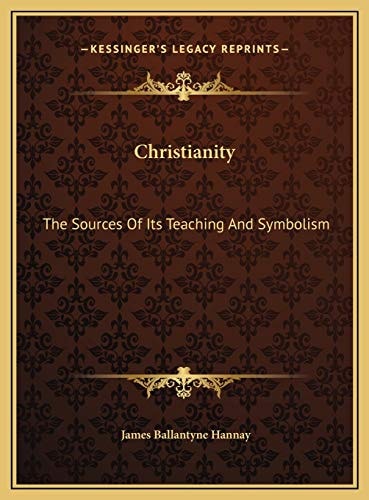 Christianity: The Sources Of Its Teaching And Symbolism