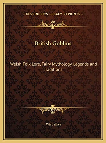 British Goblins: Welsh Folk Lore, Fairy Mythology, Legends and Traditions