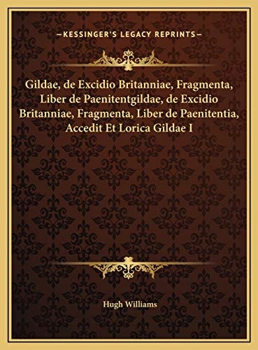 Gildae, de Excidio Britanniae, Fragmenta, Liber de Paenitentgildae, de Excidio Britanniae, Fragmenta, Liber de Paenitentia, Accedit Et Lorica Gildae I