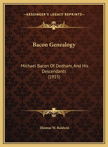 Bacon Genealogy: Michael Bacon Of Dedham, And His Descendants (1915)