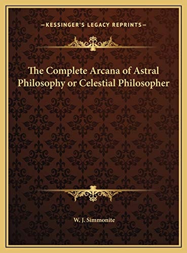 The Complete Arcana of Astral Philosophy or Celestial Philosopher