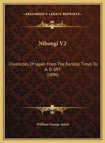 Nihongi V2: Chronicles Of Japan From The Earliest Times To A. D. 697 (1896)