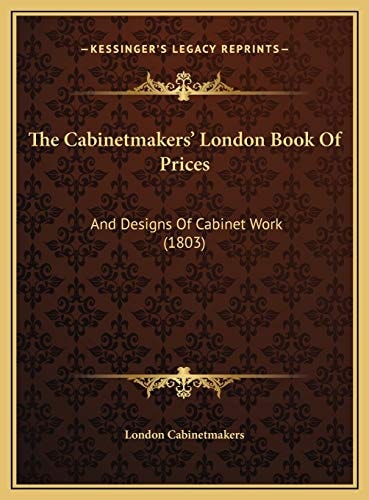 The Cabinetmakers' London Book Of Prices: And Designs Of Cabinet Work (1803)