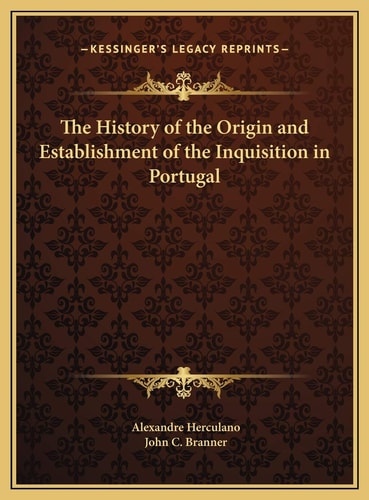 The History of the Origin and Establishment of the Inquisition in Portugal
