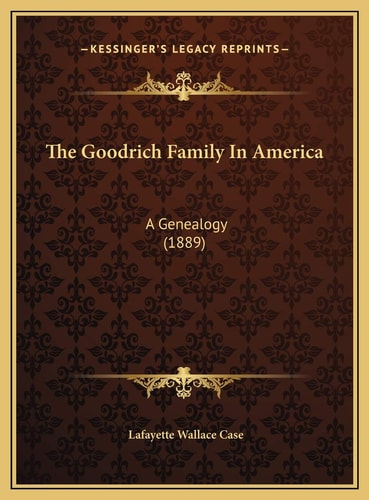 The Goodrich Family In America: A Genealogy (1889)