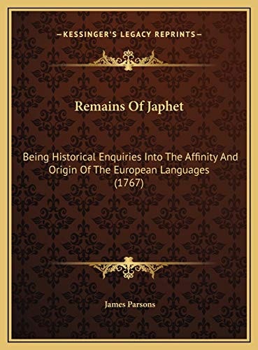 Remains Of Japhet: Being Historical Enquiries Into The Affinity And Origin Of The European Languages (1767)