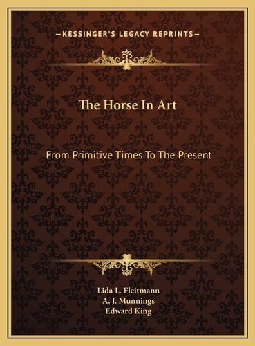 The Horse In Art: From Primitive Times To The Present