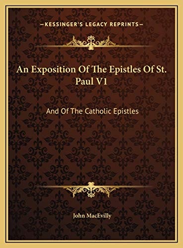An Exposition Of The Epistles Of St. Paul V1: And Of The Catholic Epistles