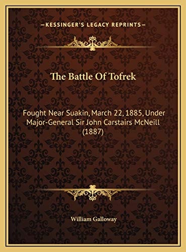 The Battle Of Tofrek: Fought Near Suakin, March 22, 1885, Under Major-General Sir John Carstairs McNeill (1887)
