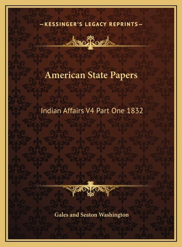 American State Papers: Indian Affairs V4 Part One 1832
