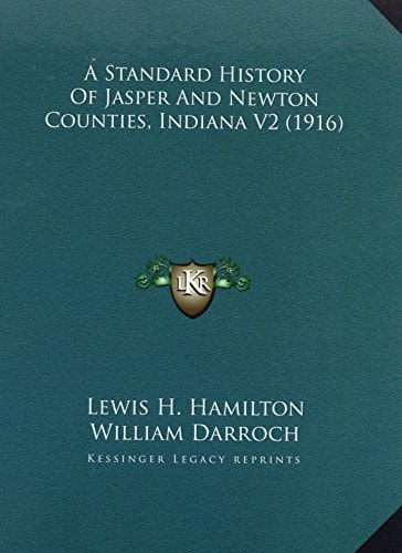 A Standard History Of Jasper And Newton Counties, Indiana V2 (1916)