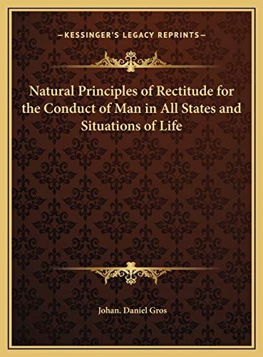 Natural Principles of Rectitude for the Conduct of Man in All States and Situations of Life
